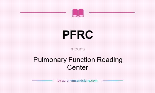 What does PFRC mean? It stands for Pulmonary Function Reading Center