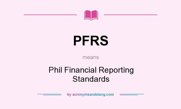 What does PFRS mean? It stands for Phil Financial Reporting Standards