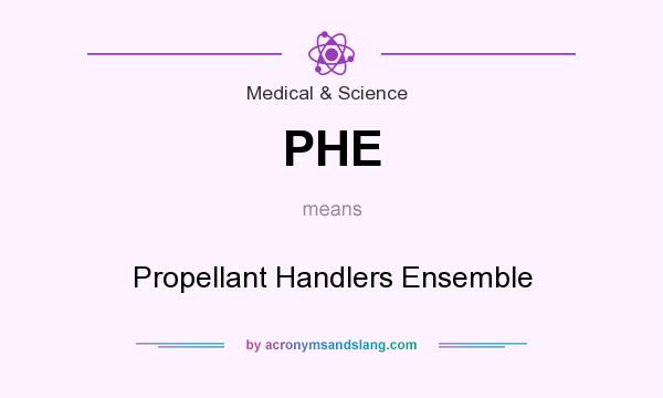 What does PHE mean? It stands for Propellant Handlers Ensemble