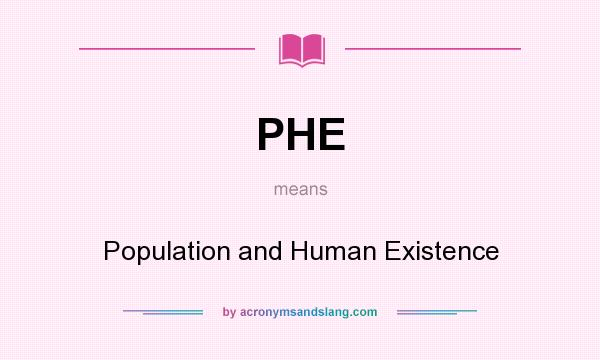 What does PHE mean? It stands for Population and Human Existence