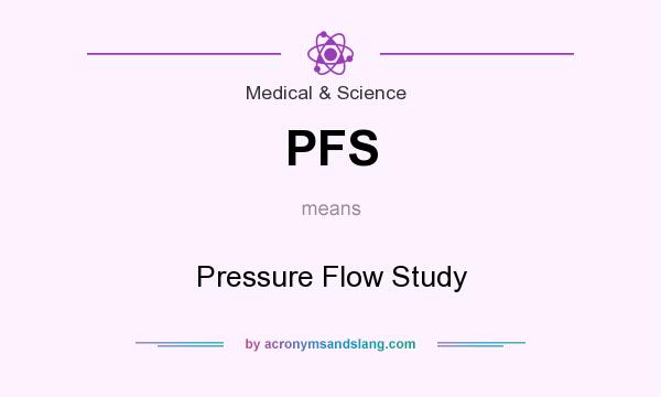 What does PFS mean? It stands for Pressure Flow Study