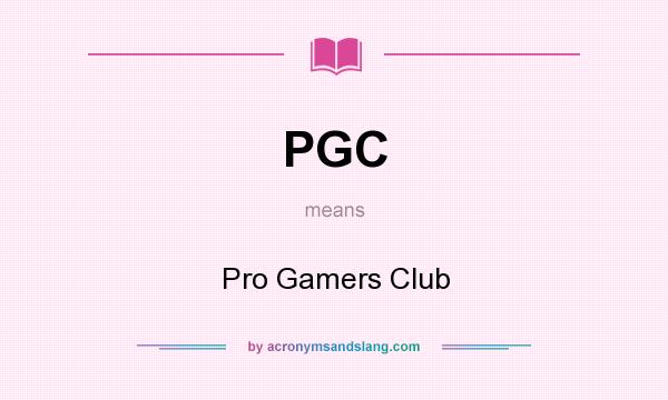 What does PGC mean? It stands for Pro Gamers Club
