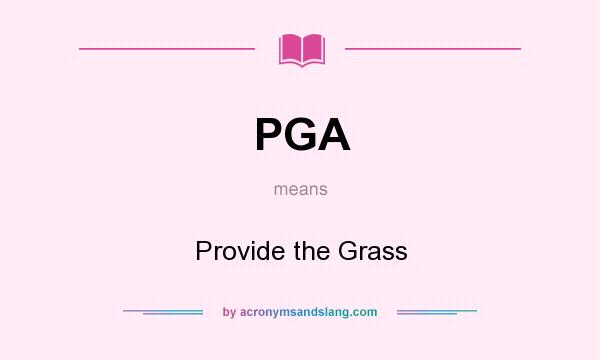 What does PGA mean? It stands for Provide the Grass