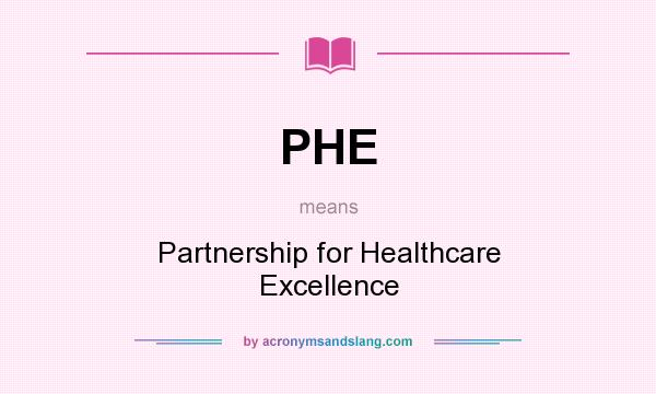 What does PHE mean? It stands for Partnership for Healthcare Excellence