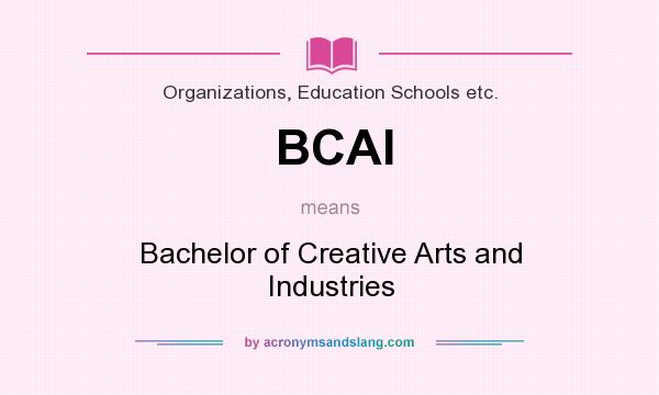 What does BCAI mean? It stands for Bachelor of Creative Arts and Industries