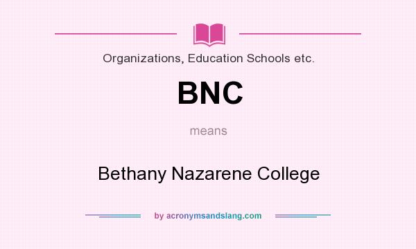 What does BNC mean? It stands for Bethany Nazarene College