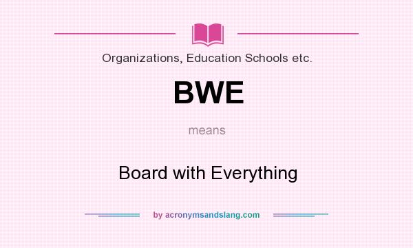 What does BWE mean? It stands for Board with Everything