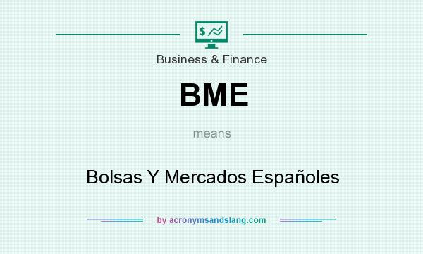 What does BME mean? It stands for Bolsas Y Mercados Españoles