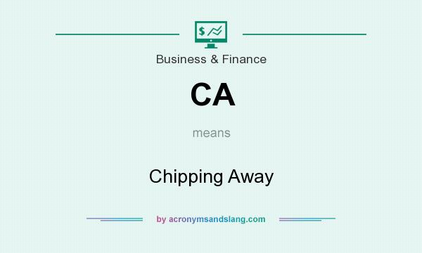 What does CA mean? It stands for Chipping Away
