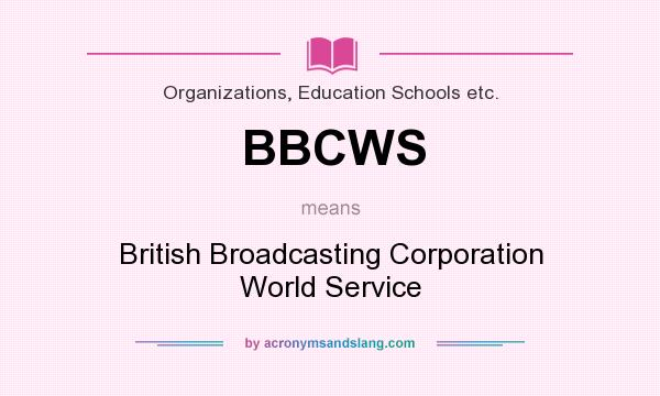 What does BBCWS mean? It stands for British Broadcasting Corporation World Service