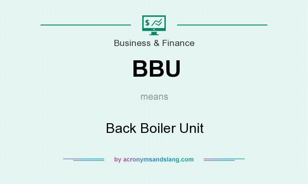 What does BBU mean? It stands for Back Boiler Unit