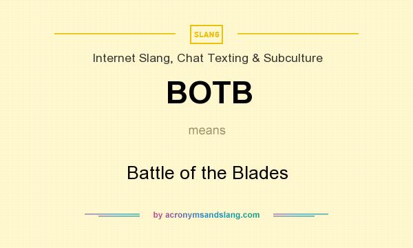 What does BOTB mean? It stands for Battle of the Blades