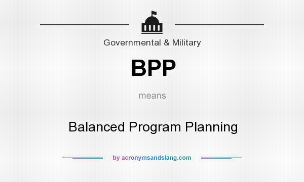 What does BPP mean? It stands for Balanced Program Planning