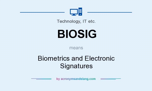 What does BIOSIG mean? It stands for Biometrics and Electronic Signatures