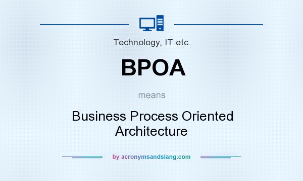 What does BPOA mean? It stands for Business Process Oriented Architecture