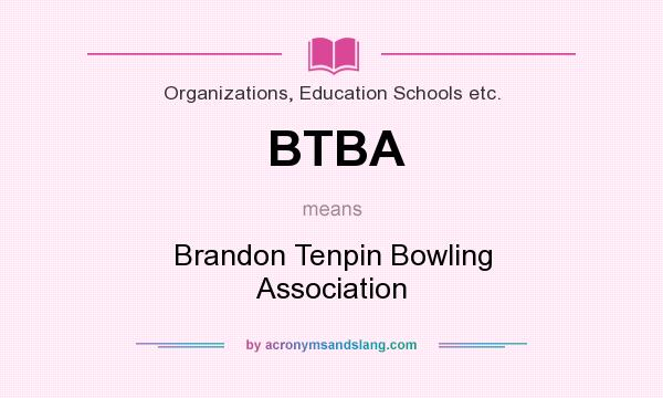 What does BTBA mean? It stands for Brandon Tenpin Bowling Association