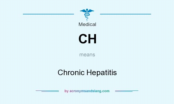 What does CH mean? It stands for Chronic Hepatitis