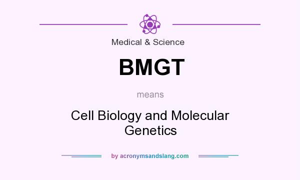What does BMGT mean? It stands for Cell Biology and Molecular Genetics