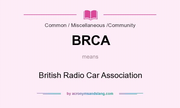 What does BRCA mean? It stands for British Radio Car Association