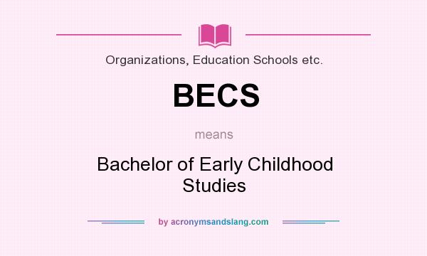 What does BECS mean? It stands for Bachelor of Early Childhood Studies