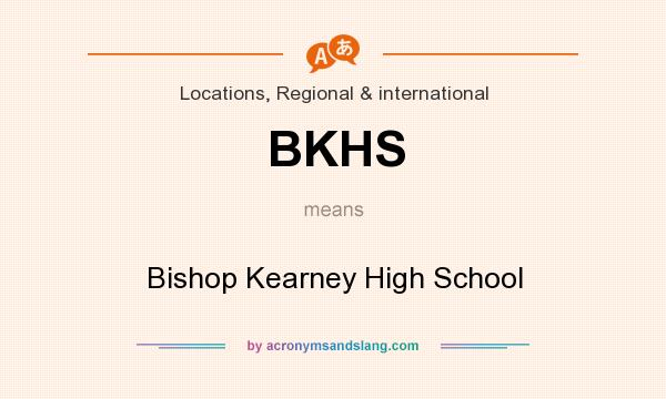 What does BKHS mean? It stands for Bishop Kearney High School
