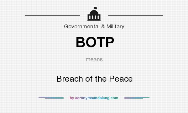 What does BOTP mean? It stands for Breach of the Peace