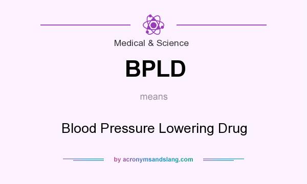What does BPLD mean? It stands for Blood Pressure Lowering Drug