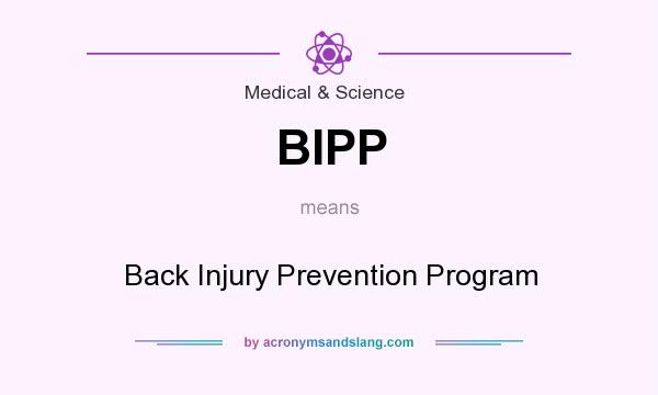 What does BIPP mean? It stands for Back Injury Prevention Program