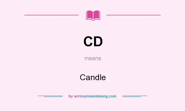 What does CD mean? It stands for Candle