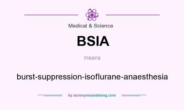 What does BSIA mean? It stands for burst-suppression-isoflurane-anaesthesia