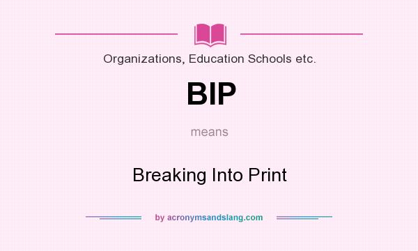 What does BIP mean? It stands for Breaking Into Print