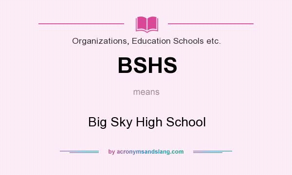 What does BSHS mean? It stands for Big Sky High School