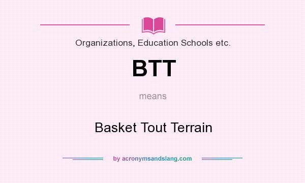 What does BTT mean? It stands for Basket Tout Terrain