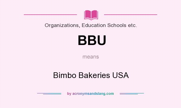 What does BBU mean? It stands for Bimbo Bakeries USA