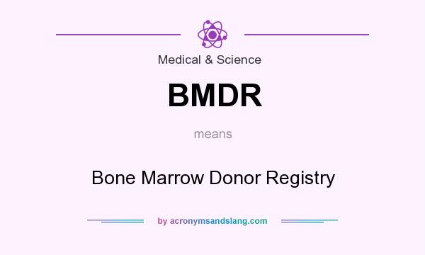What does BMDR mean? It stands for Bone Marrow Donor Registry