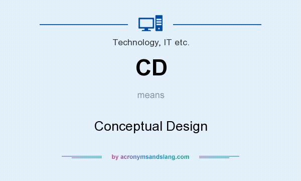 What does CD mean? It stands for Conceptual Design