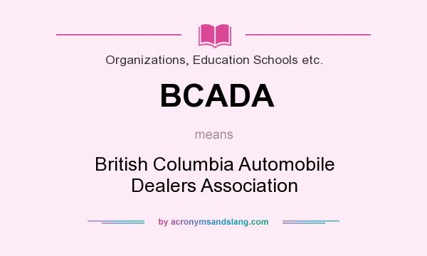 What does BCADA mean? It stands for British Columbia Automobile Dealers Association