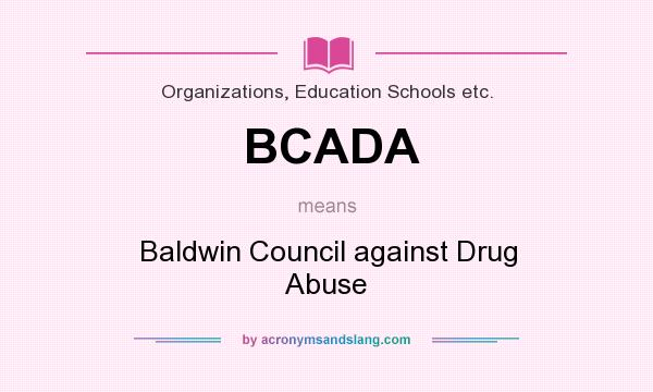 What does BCADA mean? It stands for Baldwin Council against Drug Abuse