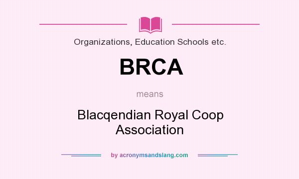 What does BRCA mean? It stands for Blacqendian Royal Coop Association
