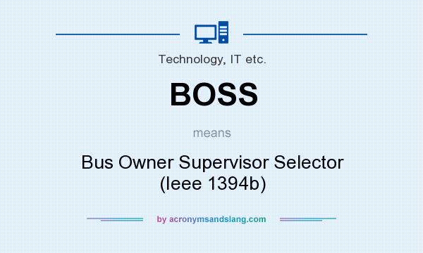 What does BOSS mean? It stands for Bus Owner Supervisor Selector (Ieee 1394b)