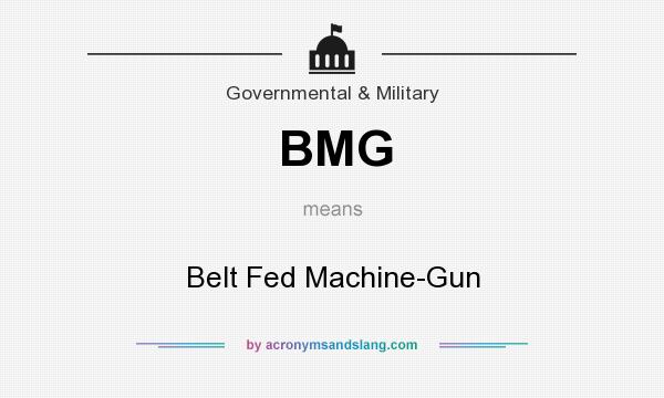 What does BMG mean? It stands for Belt Fed Machine-Gun