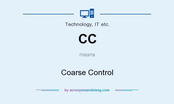What does CC mean? It stands for Coarse Control