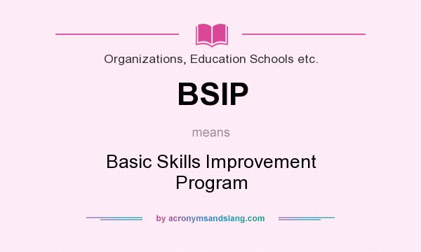 What does BSIP mean? It stands for Basic Skills Improvement Program