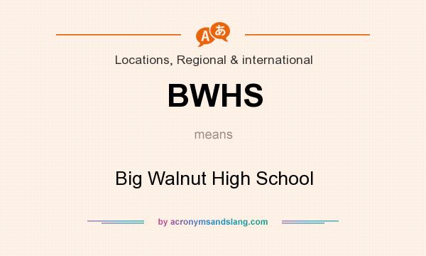 What does BWHS mean? It stands for Big Walnut High School