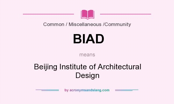 What does BIAD mean? It stands for Beijing Institute of Architectural Design