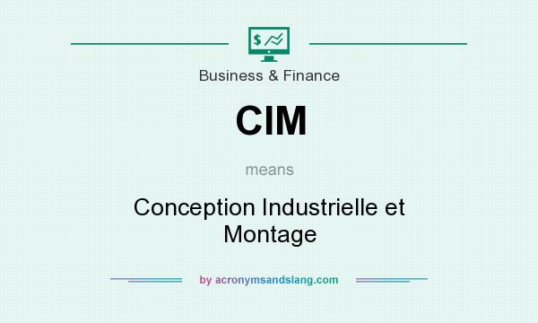 What does CIM mean? It stands for Conception Industrielle et Montage