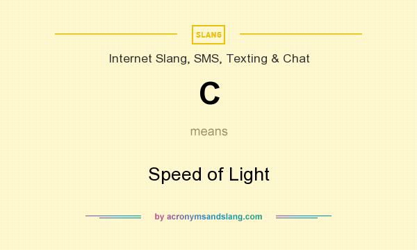 What does C mean? It stands for Speed of Light