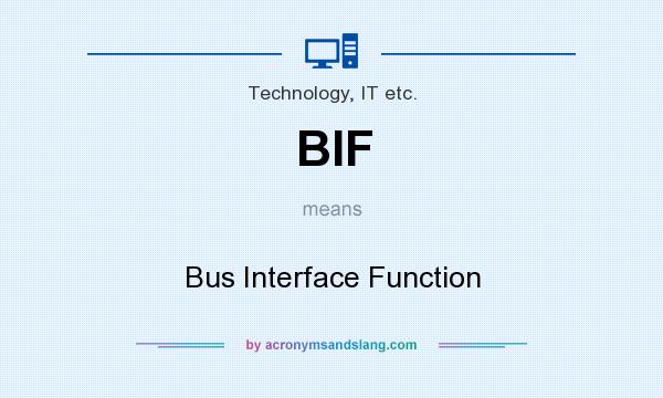 What does BIF mean? It stands for Bus Interface Function