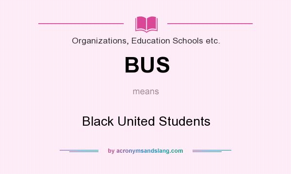 What does BUS mean? It stands for Black United Students