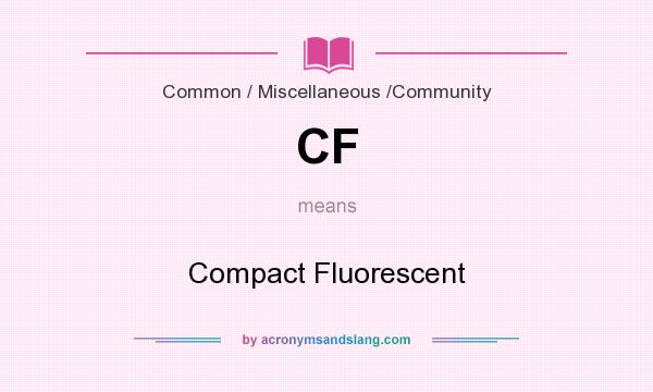 What does CF mean? It stands for Compact Fluorescent